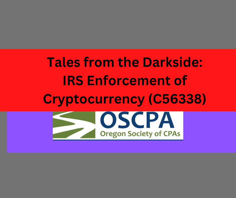 Tales from the Darkside: IRS Enforcement of Cryptocurrency (2 hours) 